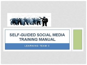 SELFGUIDED SOCIAL MEDIA TRAINING MANUAL LEARNING TEAM C