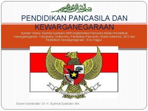 PENDIDIKAN PANCASILA DAN KEWARGANEGARAAN Sumber Utama Syahrial syarbaini