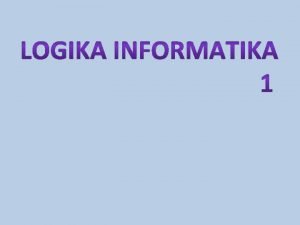 KONSEP LOGIKA Logika sering didefinisikan sebagai ilmu untuk