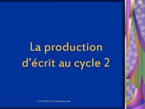 La production dcrit au cycle 2 S COUSTIER