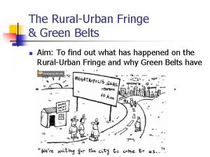 The RuralUrban Fringe Green Belts n Aim To