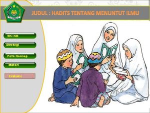 JUDUL HADITS TENTANG MENUNTUT ILMU SK KD Stretegi