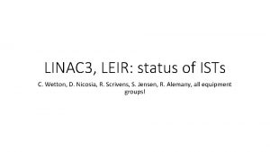 LINAC 3 LEIR status of ISTs C Wetton