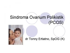 Sindroma Ovarium Polikistik PCOS dr Tonny Ertiatno Sp