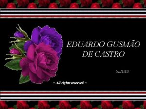 EDUARDO GUSMO DE CASTRO SLIDES All rights reserved