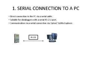 1 SERIAL CONNECTION TO A PC Direct connection