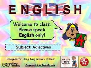Welcome to class Please speak English only Subject