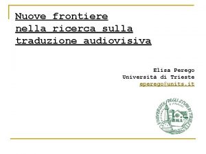 Nuove frontiere nella ricerca sulla traduzione audiovisiva Elisa