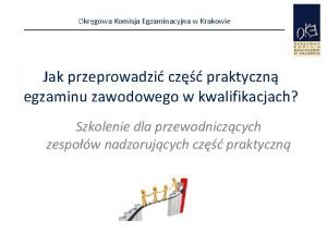 Okrgowa Komisja Egzaminacyjna w Krakowie Jak przeprowadzi cz Okrgowa Komisja Egzaminacyjna w Krakowie Jak przeprowadzi cz