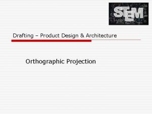 Orthographic projection architecture