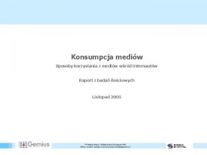 Konsumpcja mediw Sposoby korzystania z mediw wrd internautw