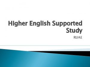 Higher English Supported Study RUAE Learning Intentions To