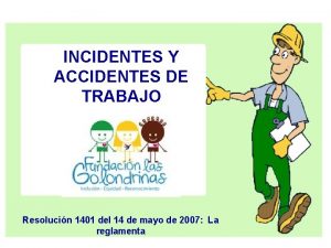 INCIDENTES Y ACCIDENTES DE TRABAJO Resolucin 1401 del