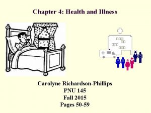 Chapter 4 Health and Illness Carolyne RichardsonPhillips PNU