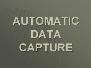 Automatic data capture
