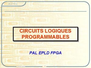 CPLD FPGA CIRCUITS LOGIQUES PROGRAMMABLES PAL EPLD FPGA