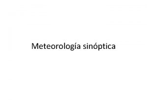 Meteorologa sinptica Grandes temas en meteorologa sinptica http