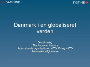 Danmark i en globaliseret verden Globalisering The American