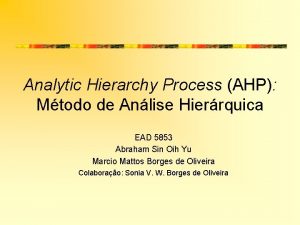 Analytic Hierarchy Process AHP Mtodo de Anlise Hierrquica