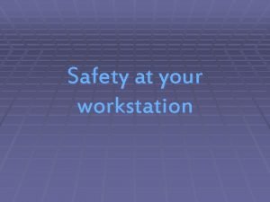Safety at your workstation What is an ergonomic