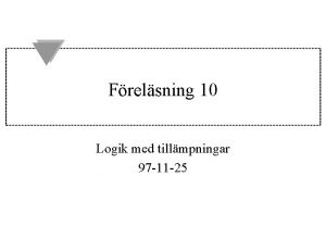 Frelsning 10 Logik med tillmpningar 97 11 25