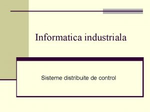 Informatica industriala Sisteme distribuite de control Solutii distribuite