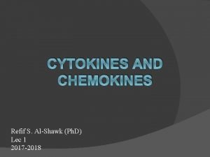 CYTOKINES AND CHEMOKINES Refif S AlShawk Ph D