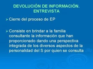 DEVOLUCIN DE INFORMACIN ENTREVISTA Cierre del proceso de