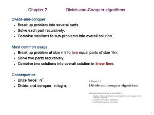 Chapter 2 DivideandConquer algorithms Divideandconquer Break up problem