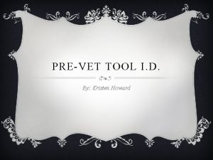 PREVET TOOL I D By Kristen Howard 100