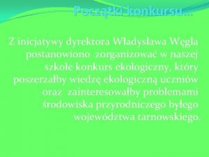 Pocztki konkursu Z inicjatywy dyrektora Wadysawa Wgla postanowiono