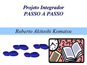 Projeto Integrador PASSO A PASSO Roberto Akitoshi Komatsu