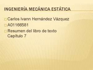 INGENIERA MECNICA ESTTICA Carlos Ivann Hernndez Vzquez A