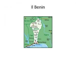 Il Benin La posizione geografica Origine del nome