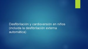 Desfibrilacin y cardioversin en nios incluida la desfibrilacin