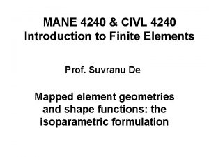 MANE 4240 CIVL 4240 Introduction to Finite Elements