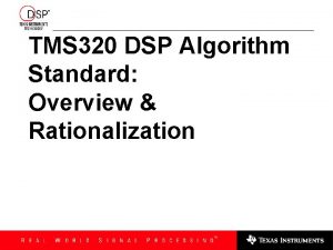TMS 320 DSP Algorithm Standard Overview Rationalization Agenda