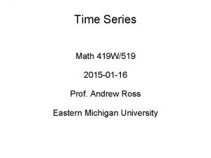 Time Series Math 419 W519 2015 01 16