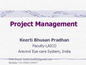 Project Management Keerti Bhusan Pradhan FacultyLAICO Aravind Eye
