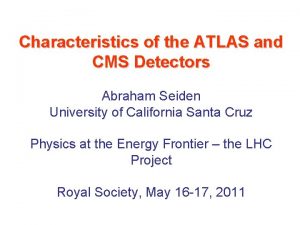 Characteristics of the ATLAS and CMS Detectors Abraham