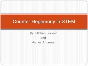 Counter Hegemony in STEM By Nathan Forrest and