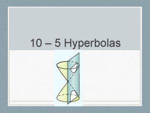 10 5 Hyperbolas Hyperbola Hyperbolas Has two smooth