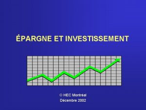 PARGNE ET INVESTISSEMENT HEC Montral Dcembre 2002 Introduction