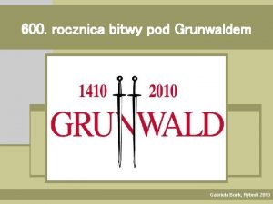 600 rocznica bitwy pod Grunwaldem Gabriela Bonk Rybnik