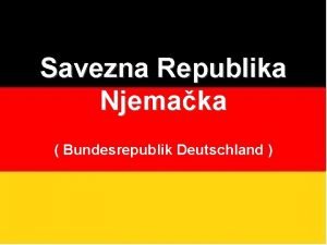 Savezna Republika Njemaka Bundesrepublik Deutschland Osnovni podatci Politiko