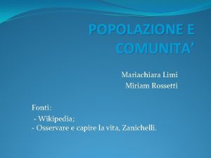 POPOLAZIONE E COMUNITA Mariachiara Limi Miriam Rossetti Fonti