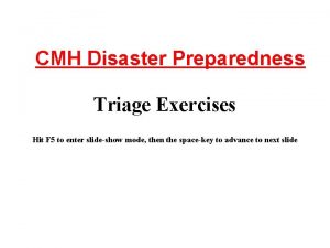 CMH Disaster Preparedness Triage Exercises Hit F 5