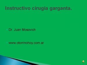 Instructivo ciruga garganta Dr Juan Mosovich www otorrinohoy