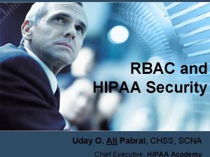 RBAC and HIPAA Security Uday O Ali Pabrai