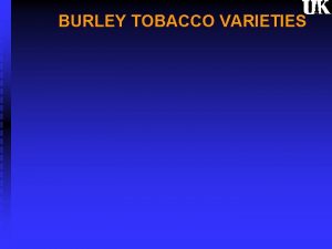 BURLEY TOBACCO VARIETIES Relative Disease Resistance Yield Scores